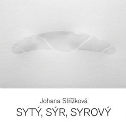 Johana Střížková / Sated, Cheese, Raw