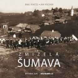 Knižní tip: Emil Kintzl, Jan Fischer - Zmizelá Šumava