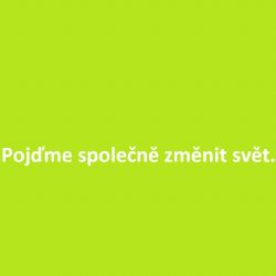 Pojďme společně změnit svět.