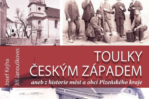 Foto: TOULKY ČESKÝM ZÁPADEM  aneb z historie měst a obcí Plzeňského kraje