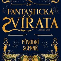 Knižní tip: Fantastická zvířata a kde je najít - původní scénář